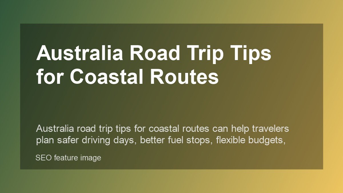 Australia Road Trip Tips for Coastal Routes